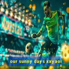 our sunny days xxyaoi